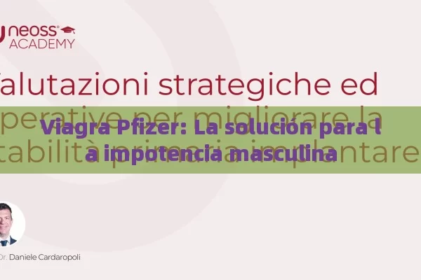 Viagra Pfizer: La solución para la impotencia masculina - Viagra y Priligy