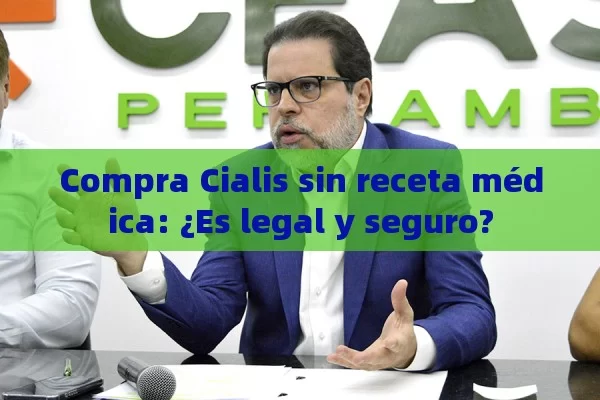 Compra Cialis sin receta médica: ¿Es legal y seguro? - Viagra y Priligy