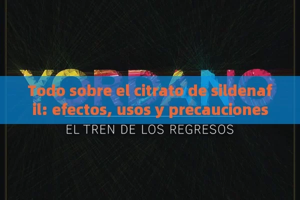 Todo sobre el citrato de sildenafil: efectos, usos y precauciones