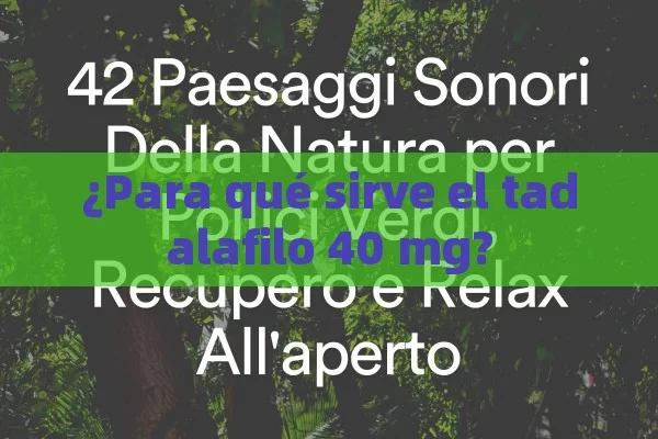 ¿Para qué sirve el tadalafilo 40 mg? - Viagra y Priligy