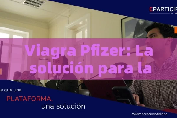 Viagra Pfizer: La solución para la impotencia masculina - Viagra y Priligy