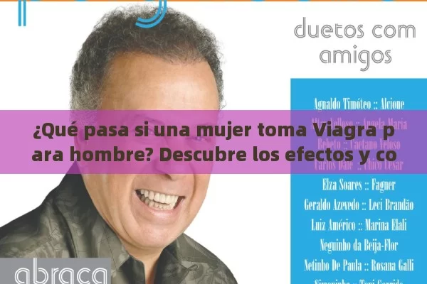 ¿Qué pasa si una mujer toma Viagra para hombre? Descubre los efectos y consecuencias - Viagra y Priligy