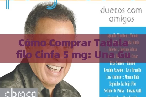 Cómo Comprar Tadalafilo Cinfa 5 mg: Una Guía Completa para una Mejor Experiencia - Viagra y Priligy