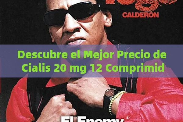 Descubre el Mejor Precio de Cialis 20 mg 12 Comprimidos: Guía Completa para una Compra Inteligente - Viagra y Priligy