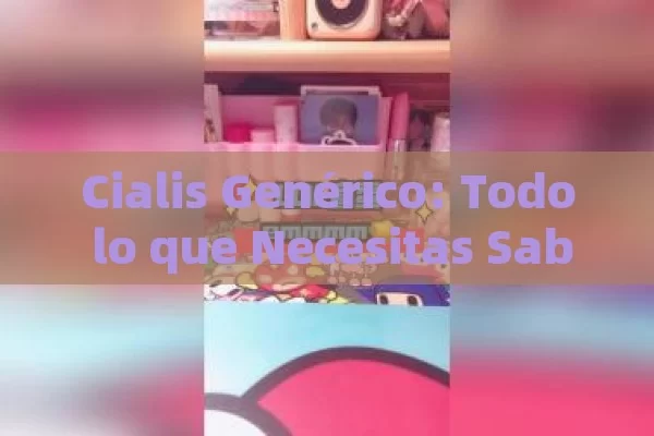 Cialis Genérico: Todo lo que Necesitas Saber para Comprar con Confianza en España - Viagra y Priligy