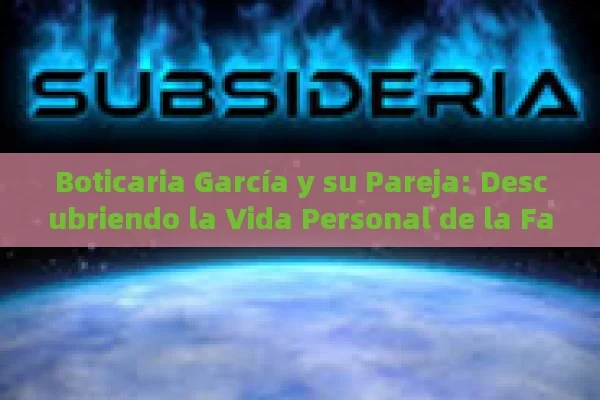 Boticaria García y su Pareja: Descubriendo la Vida Personal de la Farmacéutica más Popular de España - Viagra y Priligy