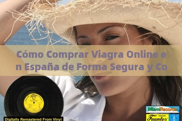 Cómo Comprar Viagra Online en España de Forma Segura y Confiable - Viagra y Priligy