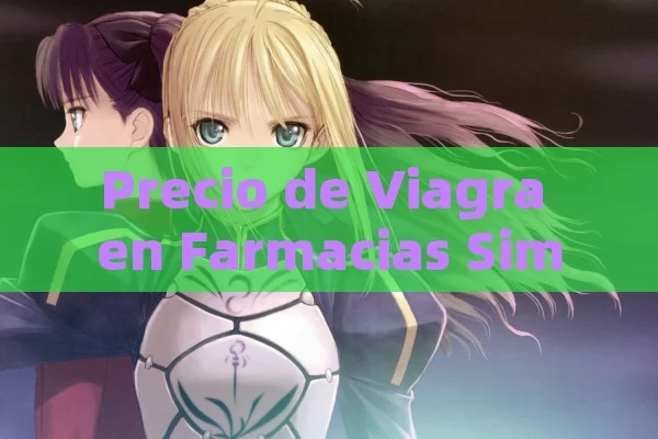 Precio de Viagra en Farmacias Similares: Todo lo que Necesitas Saber para Ahorrar - Viagra y Priligy