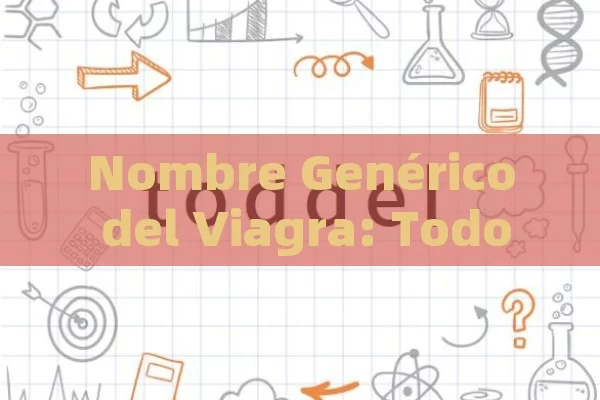 Nombre Genérico del Viagra: Todo lo que Necesitas Saber sobre sus Alternativas y Usos - Viagra y Priligy